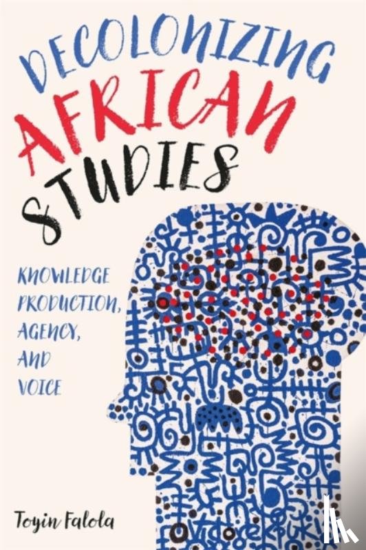 Falola, Professor Toyin (Series Editor) - Decolonizing African Studies