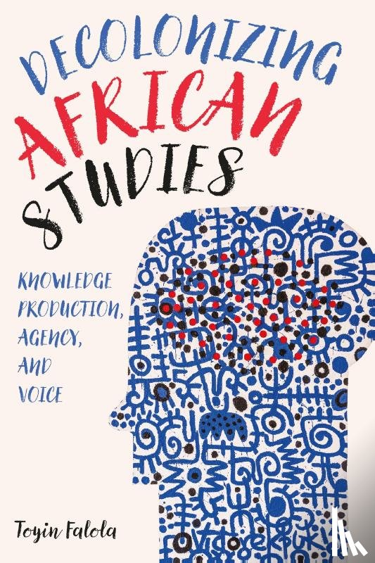 Falola, Professor Toyin (Series Editor) - Decolonizing African Studies