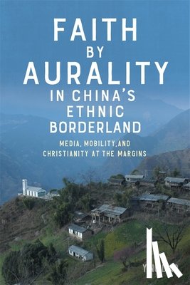 Diao, Dr Ying - Faith by Aurality in China’s Ethnic Borderland
