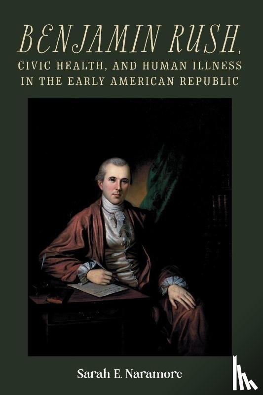Naramore, Professor Sarah E. - Benjamin Rush, Civic Health, and Human Illness in the Early American Republic
