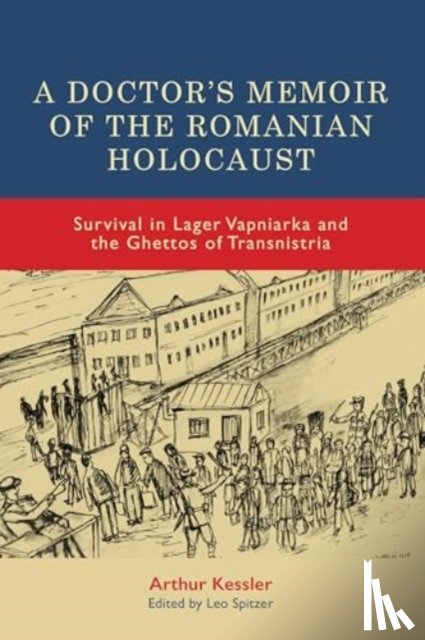 Kessler, Dr Arthur - A Doctor’s Memoir of the Romanian Holocaust