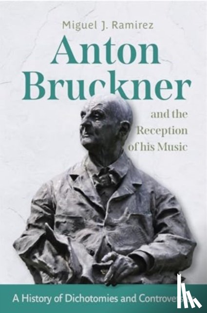 Ramirez, Dr Miguel J - Anton Bruckner and the Reception of His Music