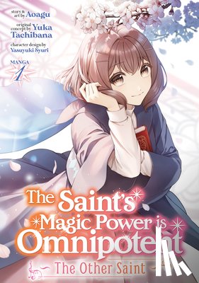 Tachibana, Yuka - The Saint's Magic Power is Omnipotent: The Other Saint (Manga) Vol. 1