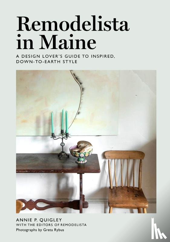 Quigley, Annie, Remodelista, the Editors of - Remodelista in Maine