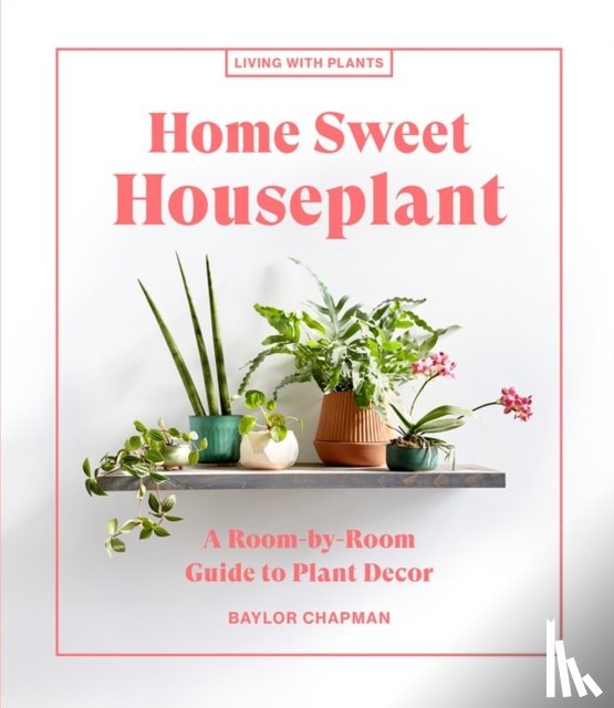 Chapman, Baylor - Home Sweet Houseplant