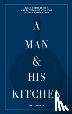Hranek, Matt - A Man & His Kitchen