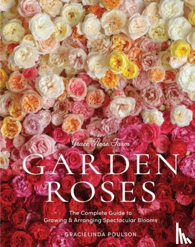 Poulson, Gracielinda - Grace Rose Farm: Garden Roses