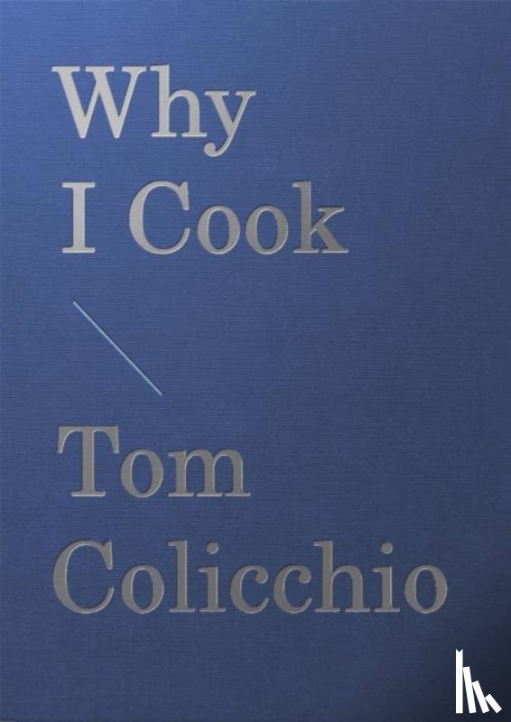 Colicchio, Tom - Why I Cook