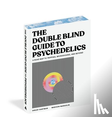 Hartman, Shelby - The Doubleblind Guide to Psychedelics: A Road Map to Tripping, Microdosing, and Beyond