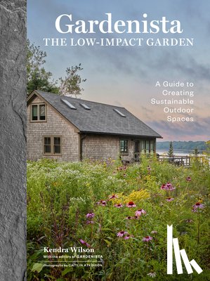 Gardenista, Editors of, Wilson, Kendra P. - Gardenista: The Low-Impact Garden