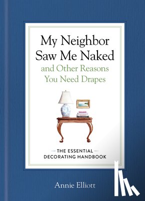Elliott, Annie - My Neighbor Saw Me Naked and Other Reasons You Need Drapes