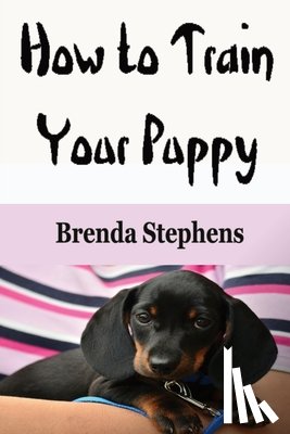 Stephens, Brenda - How to Train Your Puppy