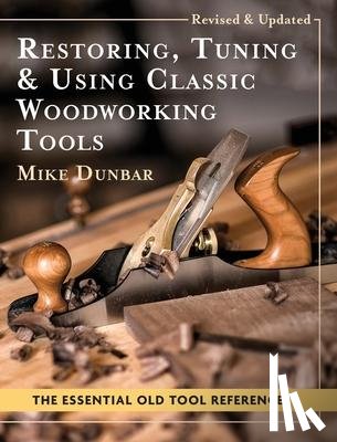 Dunbar, Mike - Restoring, Tuning & Using Classic Woodworking Tools