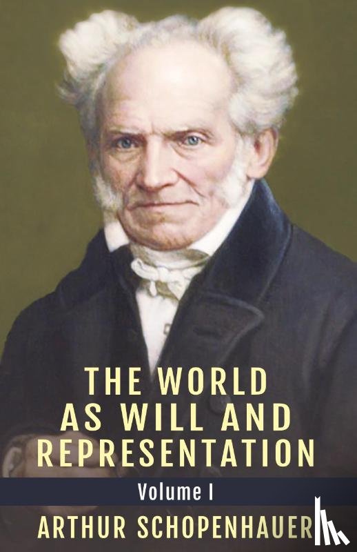 Schopenhauer, Arthur - The World as Will and Representation, Vol. 1
