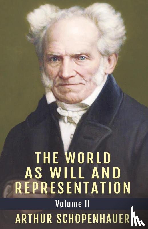Schopenhauer, Arthur - The World as Will and Representation, Vol. 2
