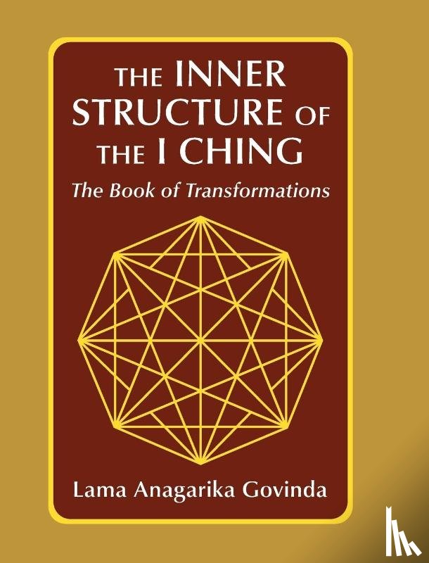 Govinda, Lama Anagarika - The inner structure of the I ching, the Book of transformations