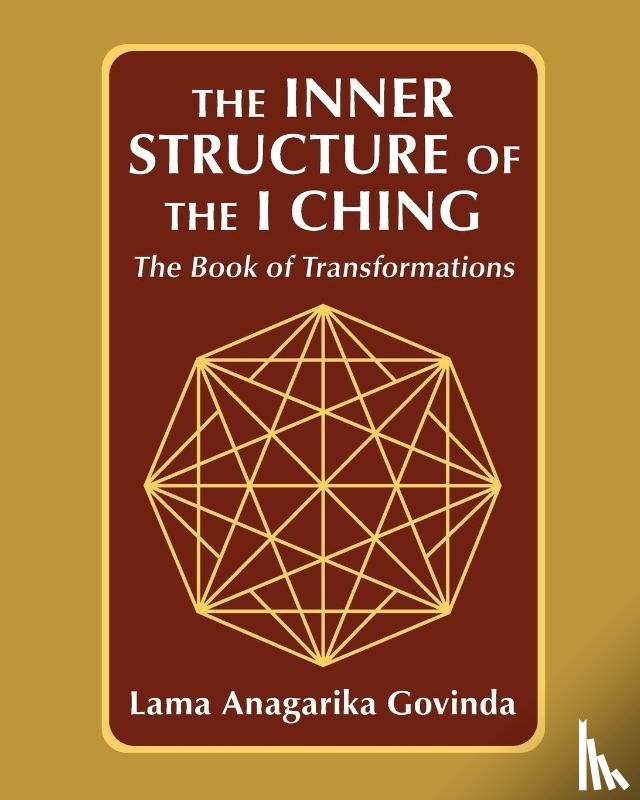 Govinda, Lama Anagarika - The inner structure of the I ching, the Book of transformations