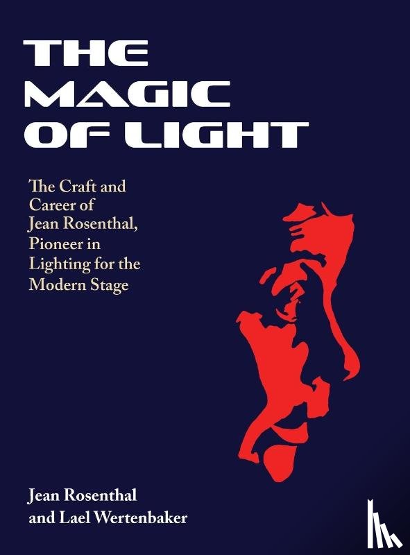 Rosenthal, Jean, Wertenbaker, Lael - The Magic of Light
