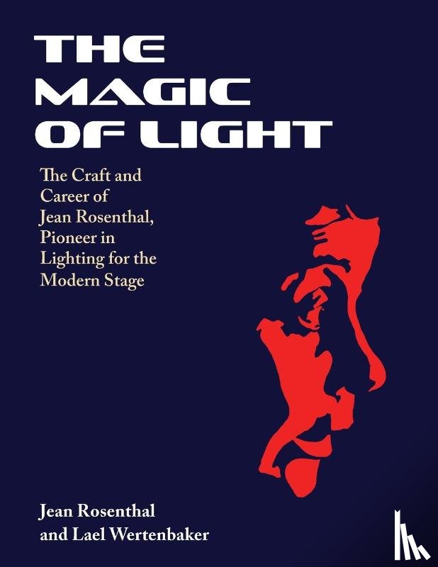 Rosenthal, Jean, Wertenbaker, Lael - The Magic of Light