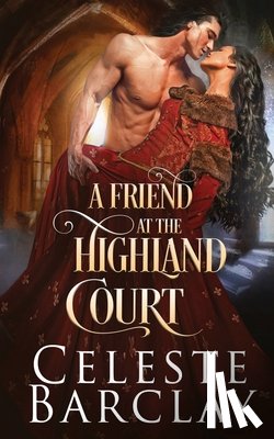 Barclay, Celeste - A Friend at the Highland Court