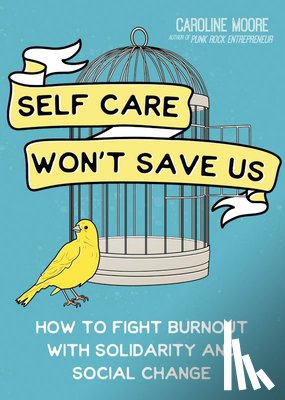 Moore, Caroline - Self Care Can't Save Us