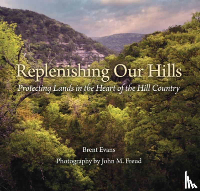 Evans, Brent - Replenishing Our Hills: Protecting Lands in the Heart of the Hill Country