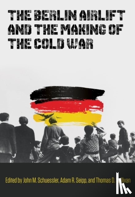  - The Berlin Airlift and the Making of the Cold War