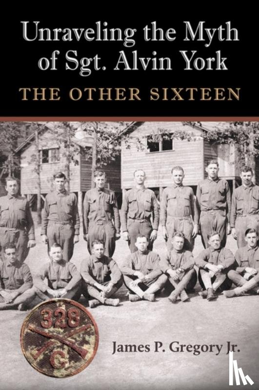 Gregory, James Patrick - Unraveling the Myth of Sgt. Alvin York