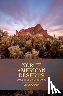 Graham, Sean P. - North American Deserts: Ecology of Our Arid Lands