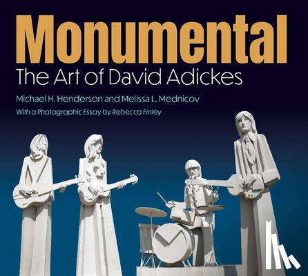 Henderson, Michael H. - Monumental: The Art of David Adickes