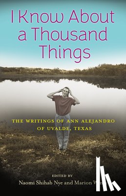 Shihab Nye, Naomi - I Know about a Thousand Things: The Writings of Ann Alejandro of Uvalde, Texas
