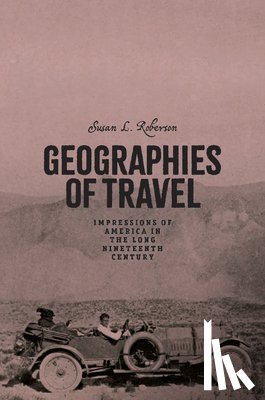 Roberson, Susan L. - Geographies of Travel: Impressions of America in the Long Nineteenth Century