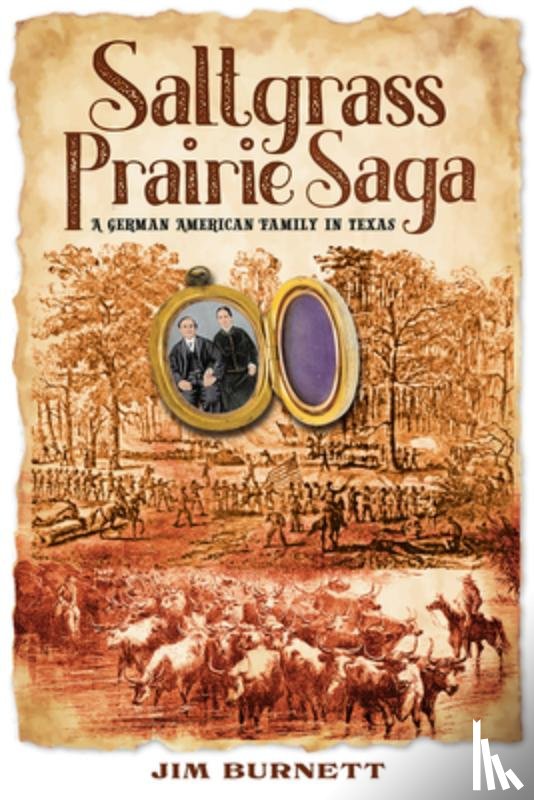 Burnett, Jim - Saltgrass Prairie Saga: A German American Family in Texas