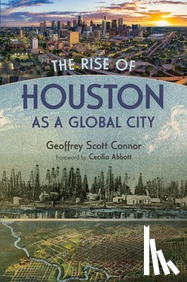 Connor, Geoffrey - The Rise of Houston As a Global City