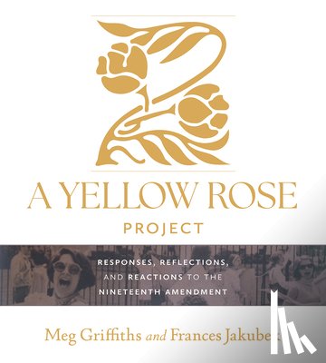 Griffiths, Meg, Jakubek, Frances - A Yellow Rose Project