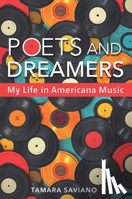 Saviano, Tamara - Poets and Dreamers: My Life in Americana Music