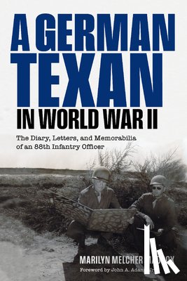 Maddox, Marilyn Melcher - A German Texan in World War II: The Diary, Letters, and Memorabilia of an 88th Infantry Officer