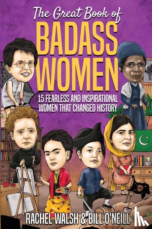 Walsh, Rachel, O'Neill, Bill - The Great Book of Badass Women