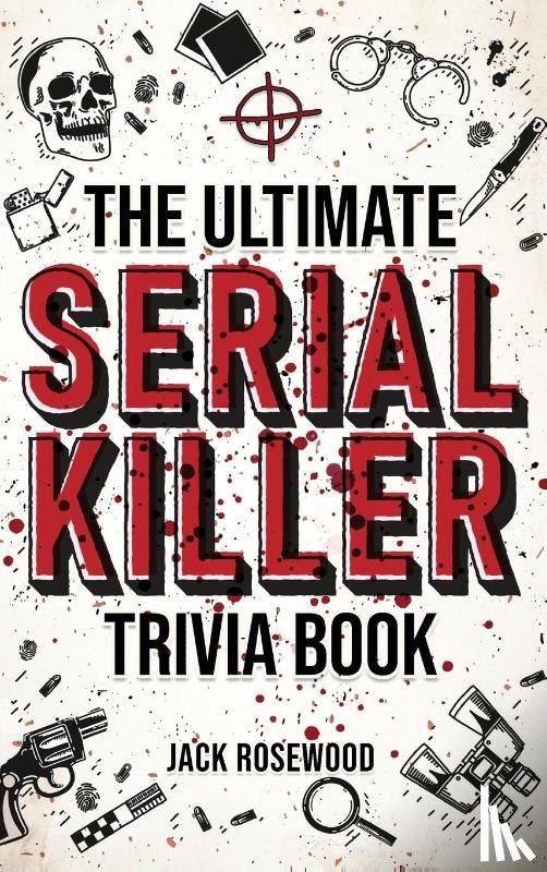 Rosewood, Jack - The Ultimate Serial Killer Trivia Book