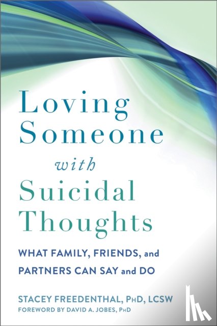 Freedenthal, Stacey, Jobes, David A - Loving Someone with Suicidal Thoughts