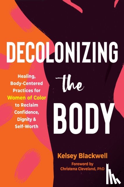 Cleveland, Christena, Blackwell, Kelsey - Decolonizing the Body
