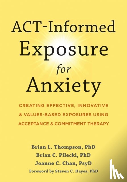 Pilecki, Brian, Thompson, Brian, Chan, Joanne, Hayes, Steven C. - ACT-Informed Exposure for Anxiety