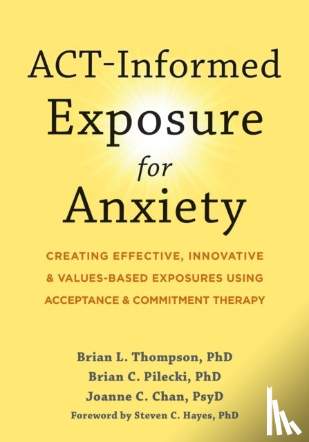 Pilecki, Brian, Thompson, Brian, Chan, Joanne, Hayes, Steven C. - ACT-Informed Exposure for Anxiety