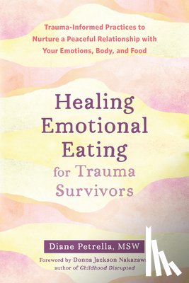 Petrella, Diane, Nakazawa, Donna - Healing Emotional Eating for Trauma Survivors