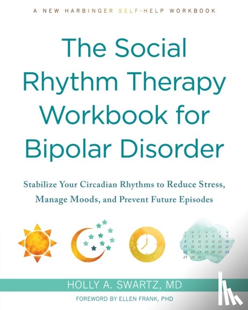 Swartz, Holly A - The Social Rhythm Therapy Workbook for Bipolar Disorder