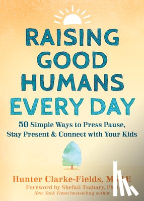 Clarke-Fields, Hunter, Tsabary, Shefali - Raising Good Humans Every Day