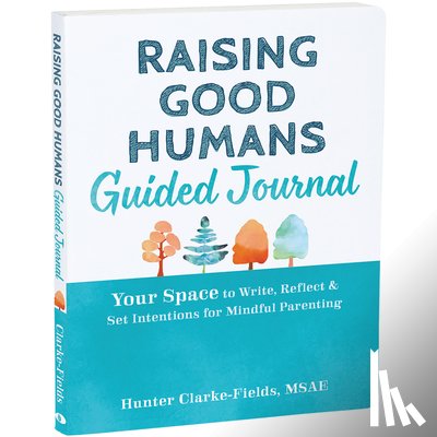 Clarke-Fields, Hunter - Raising Good Humans Guided Journal