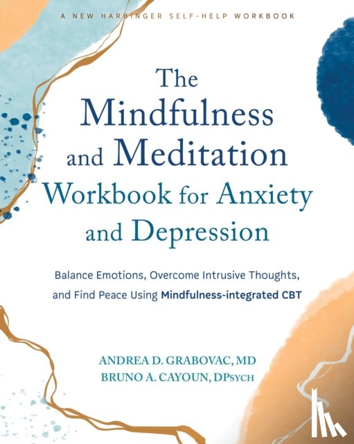 Grabovac, Andrea D., Cayoun, Bruno A - The Mindfulness and Meditation Workbook for Anxiety and Depression