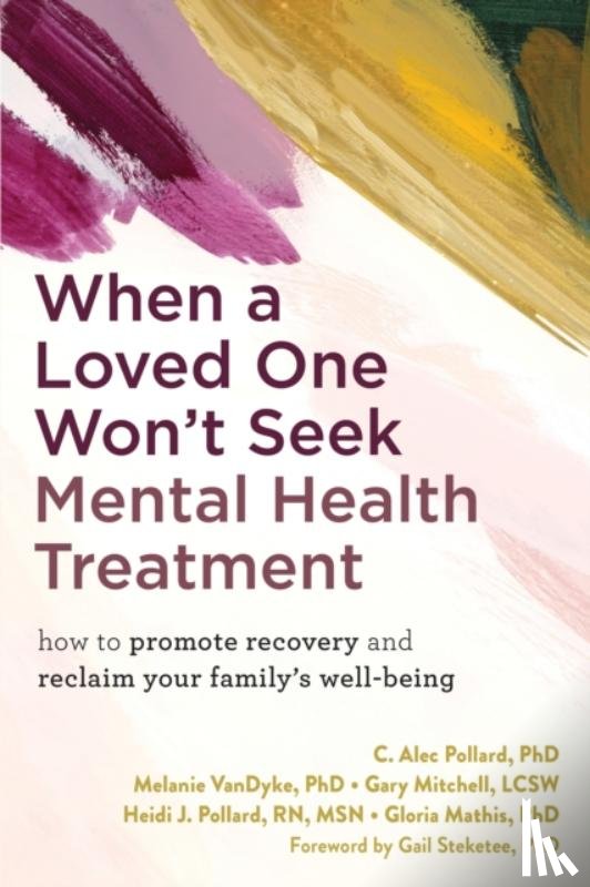 Pollard, C. Alec, Mitchell, Gary, Mathis, Gloria, Pollard, Heidi - When a Loved One Won't Seek Mental Health Treatment