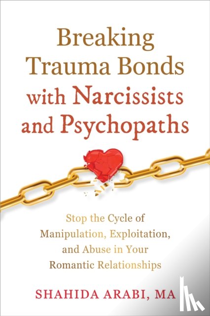 Arabi, Shahida - Breaking Trauma Bonds with Narcissists and Psychopaths